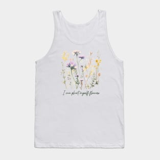 I can plant myself flowers Tank Top